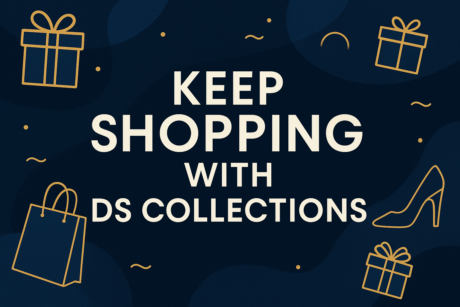 KEEP SHOPPING WITH DS COLLECTIONS